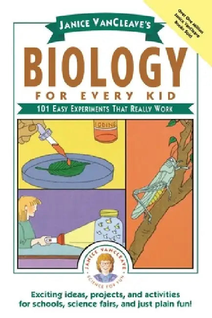 Janice VanCleave's Biology for Every Kid: 101 Easy Experiments That Really Work by Janice VanCleave