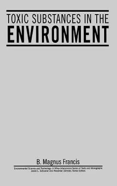 Toxic Substances in the Environment by B. Magnus Francis