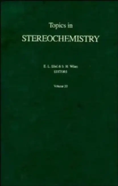Topics in Stereochemistry, Volume 20 by Editor: Ernest L. Eliel, Editor: Samuel H. Wilen, Editor: Norman L. Allinger (University of Georgia, Athens, Georgia)
