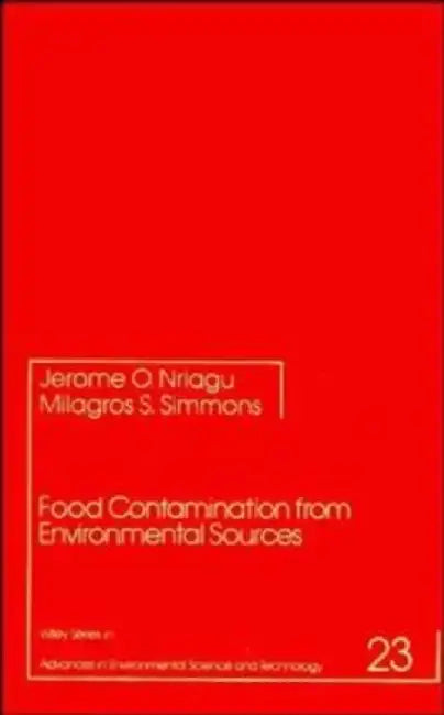 Food Contamination from Environmental Sources by Editor: Jerome O. Nriagu, Editor: Milagros S. Simmons