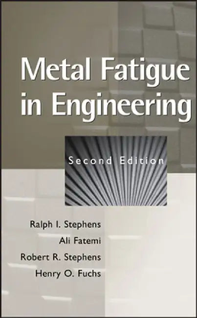 Metal Fatigue in Engineering by Ralph I. Stephens