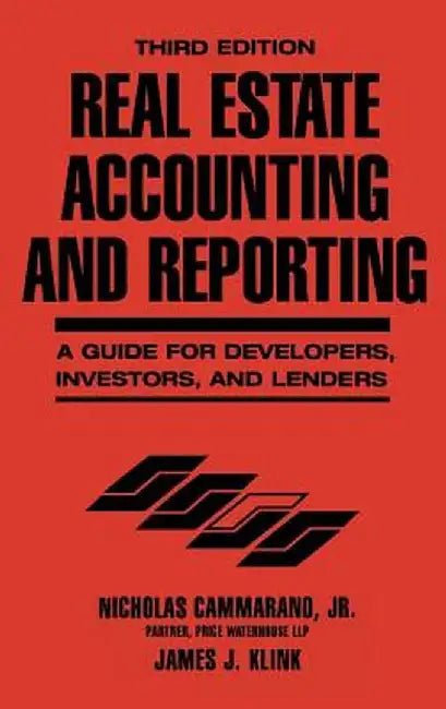 Real Estate Accounting and Reporting: A Guide for Developers, Investors, and Lenders by Nicholas Cammarano