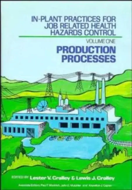 In-Plant Practices for Job Related Health Hazards Control, Volumes 1 - 2, Set, by Editor: Lester V. Cralley, Editor: Lewis J. Cralley, Associate Editor: Knowlton J. Caplan, Associate Editor: John E. Mutchler, Associate Editor: Paul F. Woolrich