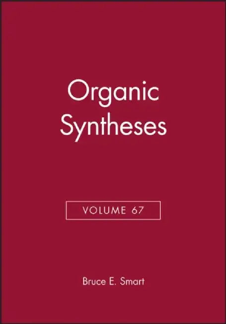 Organic Syntheses, Volume 67 by Editor: Bruce E. Smart
