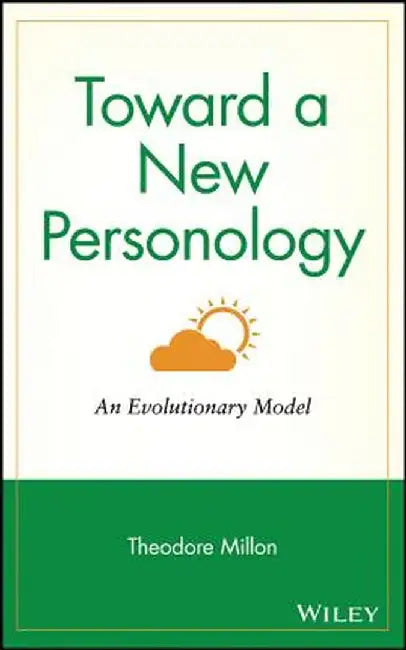 Toward a New Personology: An Evolutionary Model by Theodore Millon