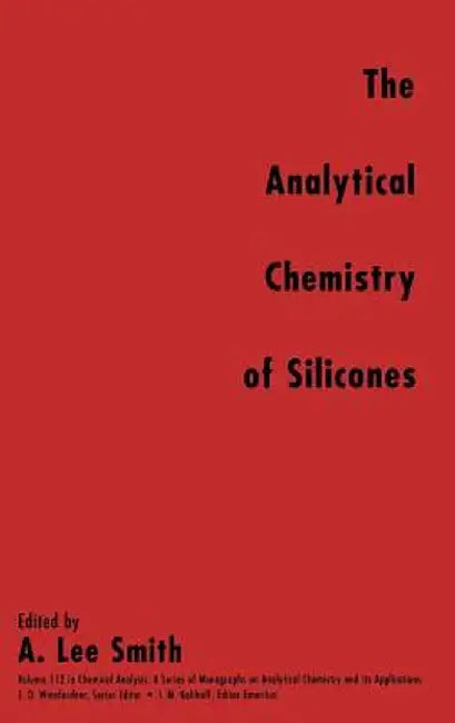 The Analytical Chemistry of Silicones by A. Lee Smith