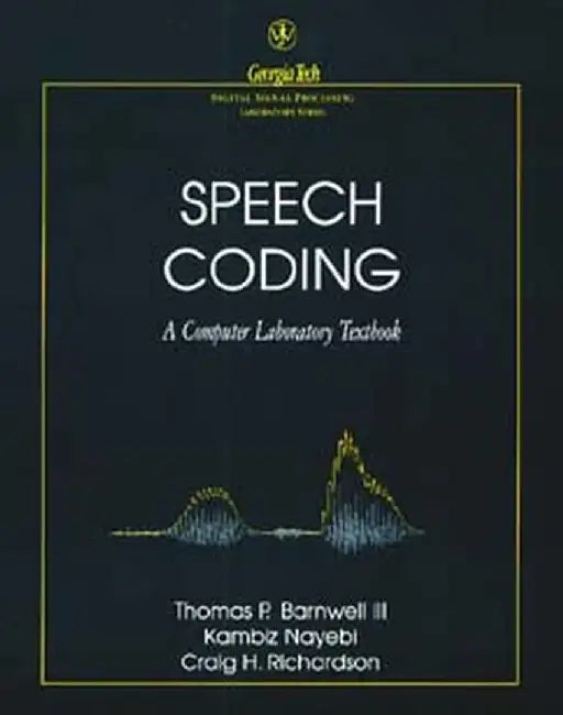 Speech Coding: A Computer Laboratory Textbook by Thomas P. Barnwell