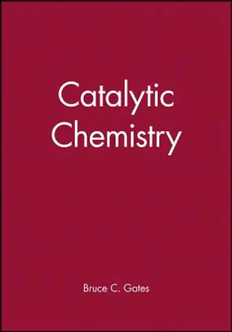 Catalytic Chemistry by Bruce C. Gates