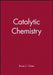 Catalytic Chemistry by Bruce C. Gates