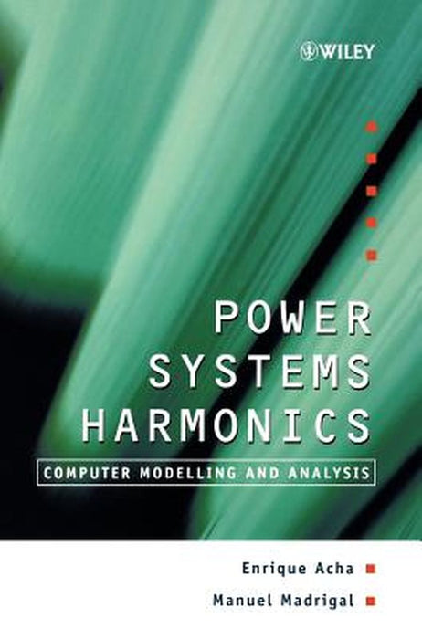 Power Systems Harmonics: Computer Modelling and Analysis by Enrique Acha