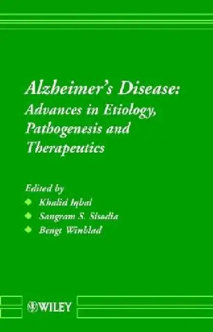 Alzheimer's Disease: Advances in Etiology, Pathogenesis and Therapeutics by Khalid Iqbal