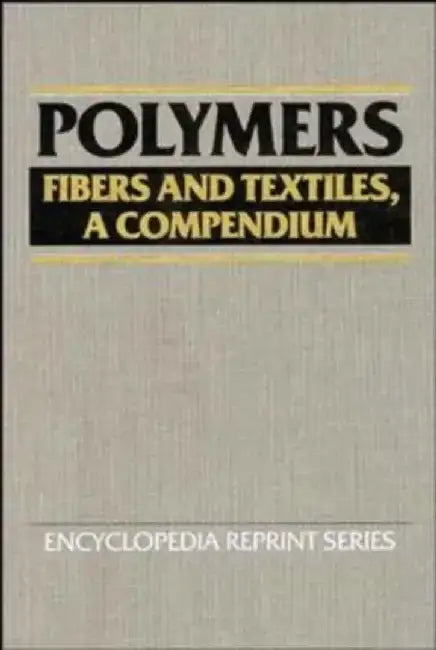 Polymers: Fibers and Textiles, A Compendium by Editor: Jacqueline I. Kroschwitz