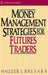 Money Management Strategies for Futures Traders by Nauzer J. Balsara