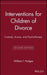 Interventions Children Of Divorce: Custody, Access and Psychotherapy by William F. Hodges