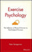 Exercise Psychology: The Influence of Physical Exercise on Psychological Processes by Peter Seraganian
