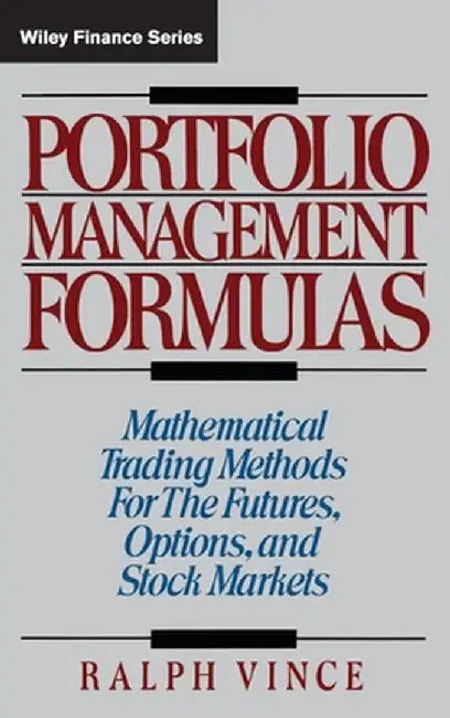 Portfolio Management Formulas: Mathematical Trading Methods for the Futures, Options, and Stock Markets by Ralph Vince