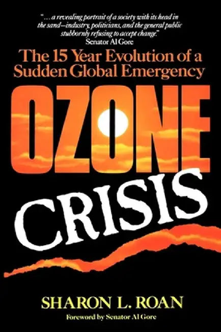 Ozone Crisis: The 15-Year Evolution of a Sudden Global Emergency by Sharon Roan