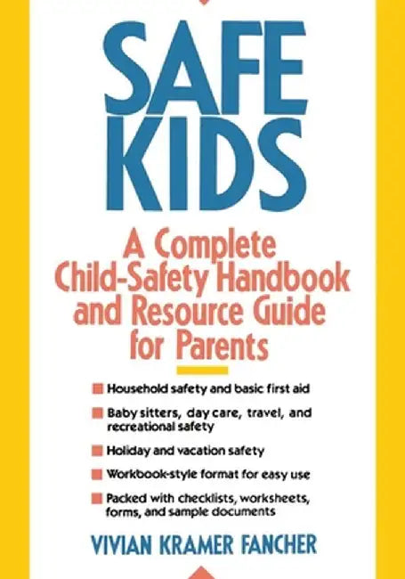 Safe Kids: A Complete Child-Safety Handbook and Resource Guide for Parents by Vivian Kramer Fancher