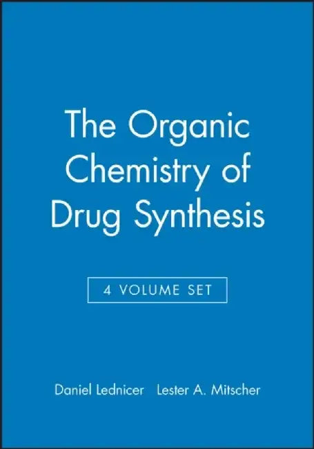 The Organic Chemistry of Drug Synthesis, 4 Volume Set by Editor: Daniel Lednicer, Editor: Lester A. Mitscher