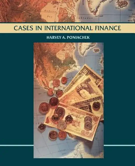 Cases in International Finance, Case Studies by Harvey A. Poniachek