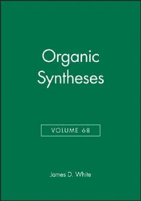 Organic Syntheses, Volume 68 by James D. White
