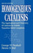 Homogeneous Catalysis: The Applications and Chemistry of Catalysis by Soluble Transition Metal Complexes by George W. Parshall
