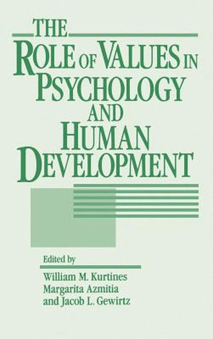 The Role of Values in Psychology and Human Development by William M. Kurtines