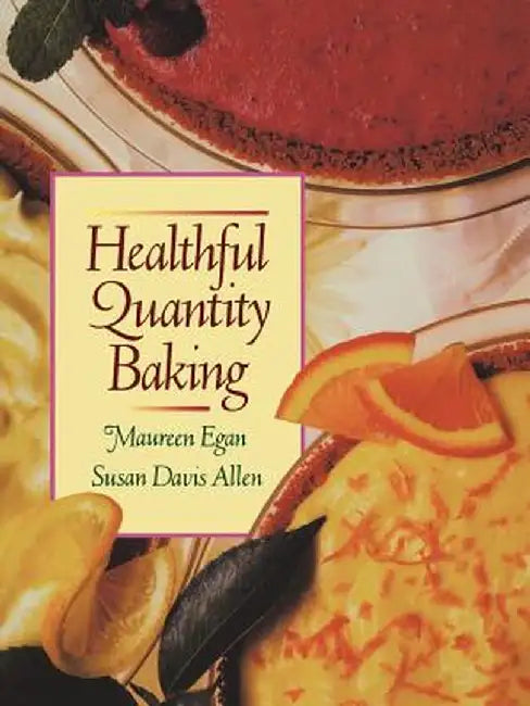 Healthful Quantity Baking by Maureen Egan