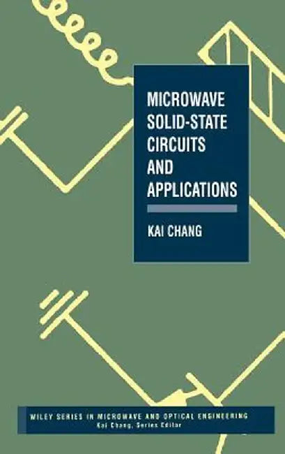 Microwave Solid-State Circuits and Applications by Kai Chang