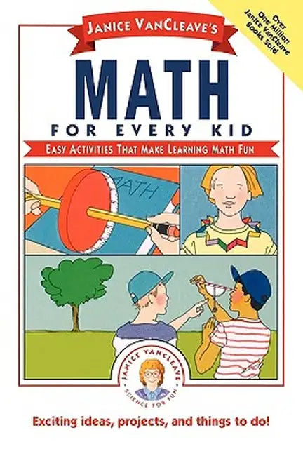 Janice VanCleave's Math for Every Kid: Easy Activities That Make Learning Math Fun by Janice VanCleave