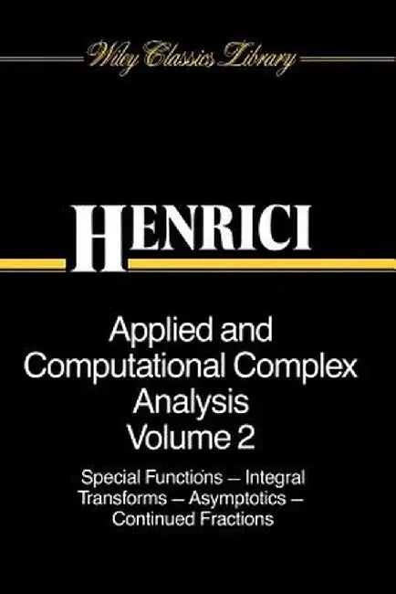 Applied and Computational Complex Analysis, Volume 2: Special Functions, Integral Transforms, Asymptotics, Continued Fractions by Peter Henrici