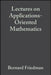 Lectures on Applications-Oriented Mathematics by Bernard Friedman