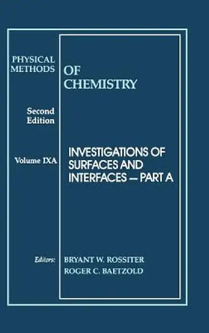 Physical Methods of Chemistry, Investigations of Surfaces and Interfaces by Bryant W. Rossiter