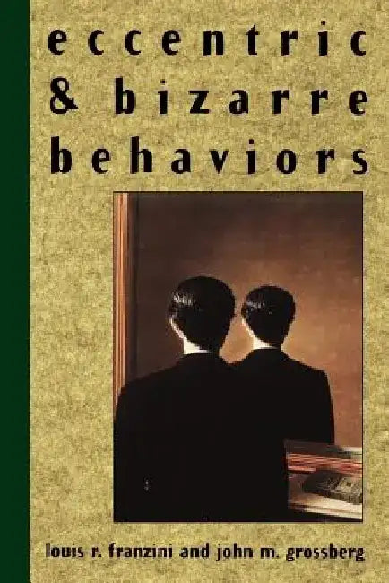 Eccentric and Bizarre Behaviors by Louis R. Franzini