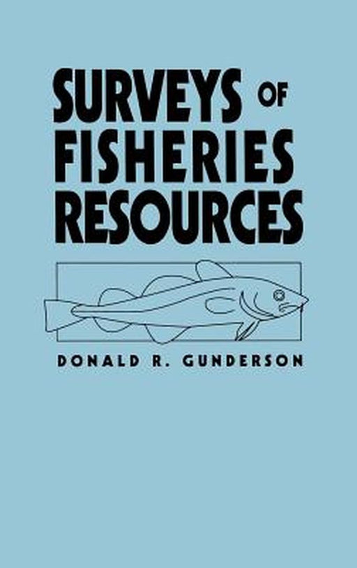 Surveys of Fisheries Resources by Donald R. Gunderson