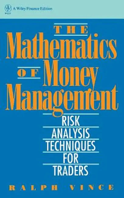 The Mathematics of Money Management: Risk Analysis Techniques for Traders by Ralph Vince