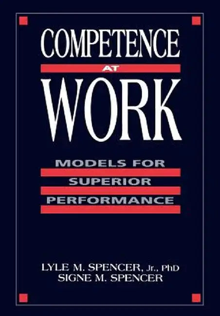Competence at Work: Models for Superior Performance by Lyle M. Spencer