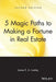 5 Magic Paths to Making a Fortune in Real Estate by James E. A. Lumley