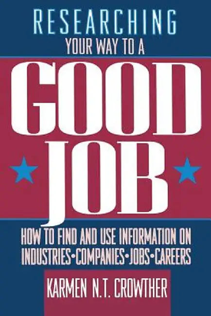 Researching Your Way to a Good Job by Karmen N. T. Crowther
