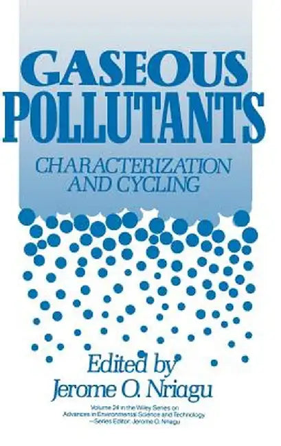 Gaseous Pollutants: Characterization and Cycling by Jerome O. Nriagu