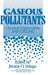 Gaseous Pollutants: Characterization and Cycling by Jerome O. Nriagu