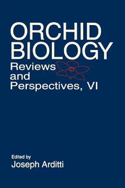 Orchid Biology: Reviews and Perspectives, Volume 6 by Joseph Arditti