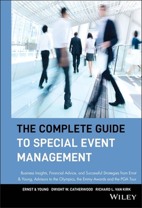 The Complete Guide to Special Event Management: Business Insights, Financial Advice, and Successful Strategies from Ernst & Young, Advisors to the Oly by Ernst &. Young Llp