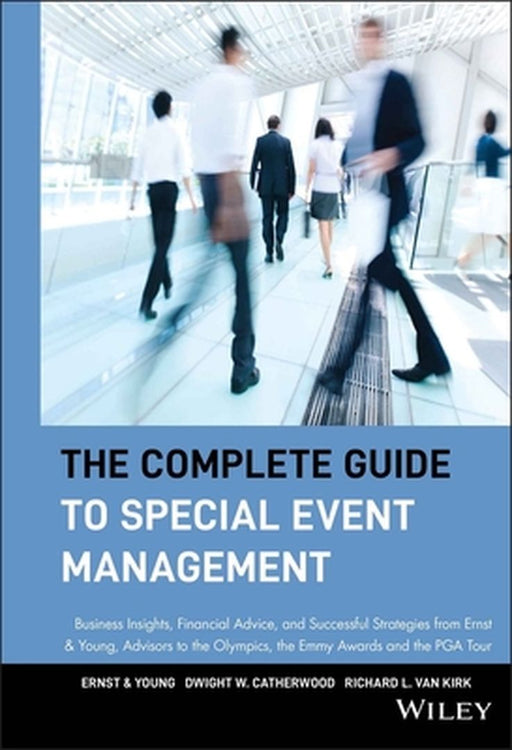The Complete Guide to Special Event Management: Business Insights, Financial Advice, and Successful Strategies from Ernst & Young, Advisors to the Oly by Ernst &. Young Llp