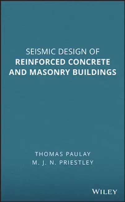 Seismic Design of Reinforced Concrete and Masonry Buildings by Thomas Paulay