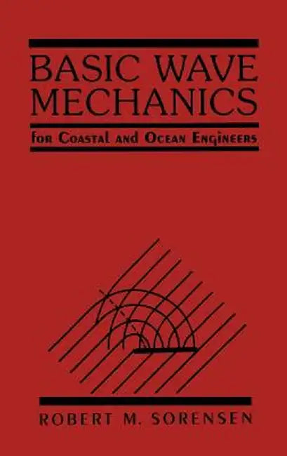 Basic Wave Mechanics: For Coastal and Ocean Engineers by Robert M. Sorensen