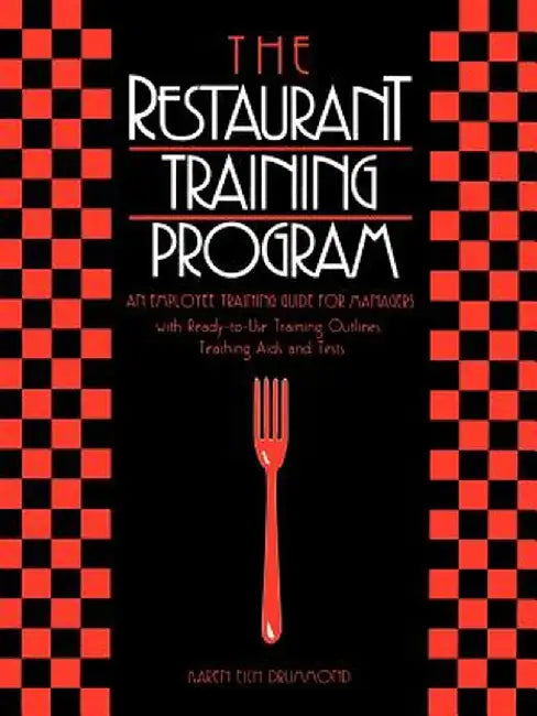 The Restaurant Training Program: An Employee Training Guide for Managers by Karen E. Drummond