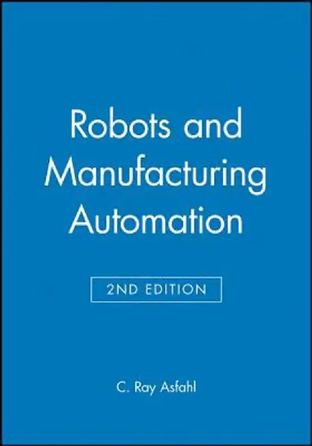 Robots and Manufacturing Automation by C. Ray Asfahl