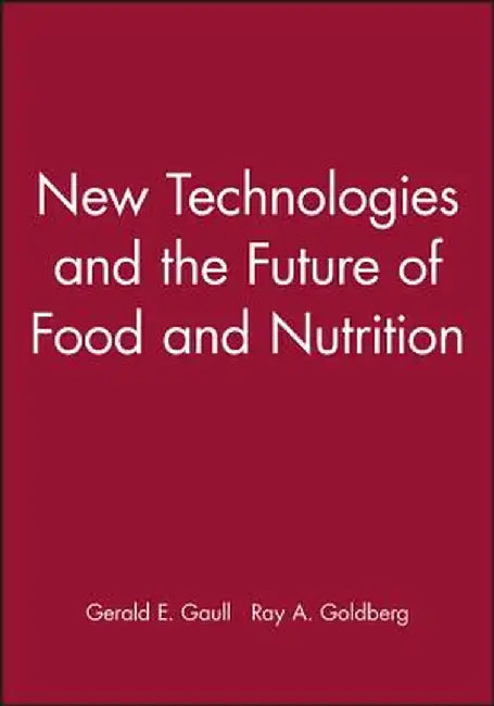 New Technologies and the Future of Food and Nutrition by Gerald E. Gaull