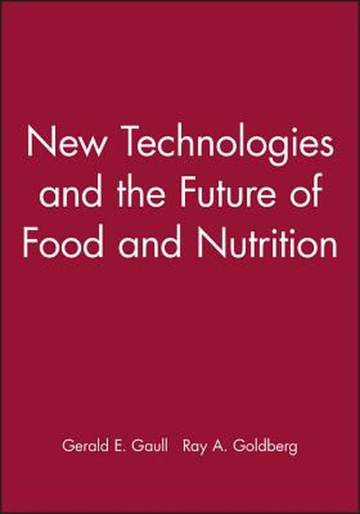 New Technologies and the Future of Food and Nutrition by Gerald E. Gaull